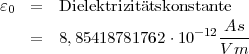 ɛ0 = Dielektrizit¨atskonstante
-12-As-
= 8,85418781762 ⋅10 V m