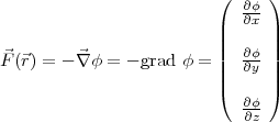 ( )
∂∂ϕx
|| ||
⃗ ⃗ || ∂ϕ ||
F (⃗r) = - ∇ ϕ = - grad ϕ = || ∂y ||
( )
∂∂ϕz