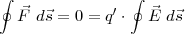 ∮ ∮
⃗F d ⃗s = 0 = q′ ⋅ E⃗ d⃗s