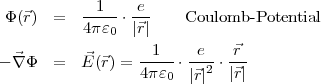 Φ(⃗r) = -1---⋅ e- Coulomb -Potential
4πɛ0 |⃗r|
1 e ⃗r
- ⃗∇ Φ = ⃗E(⃗r) = 4πɛ--⋅--2-⋅|⃗r|
0 |⃗r|