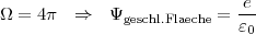 e
Ω = 4π ⇒ Ψgeschl.Flaeche = ɛ-
0