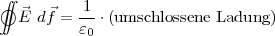 ∫∫
⃗ ⃗ 1-
○ E df = ɛ0 ⋅(umschlossene Ladung )