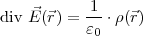 1
divE⃗(⃗r) = ɛ-⋅ρ(⃗r)
0